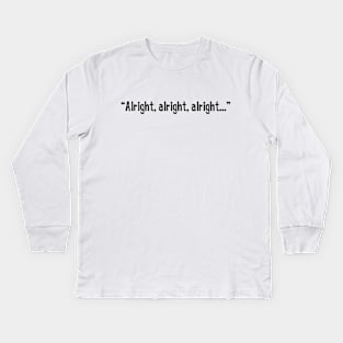 Alright, alright, alright.... Kids Long Sleeve T-Shirt